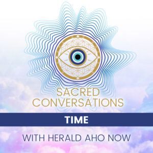 Sacred Conversations The cover image for the Sacred Conversations episode titled "Time" with guest Herald Aho Now